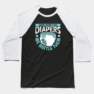 Dads fight diapers - baby diapering Baseball T-Shirt